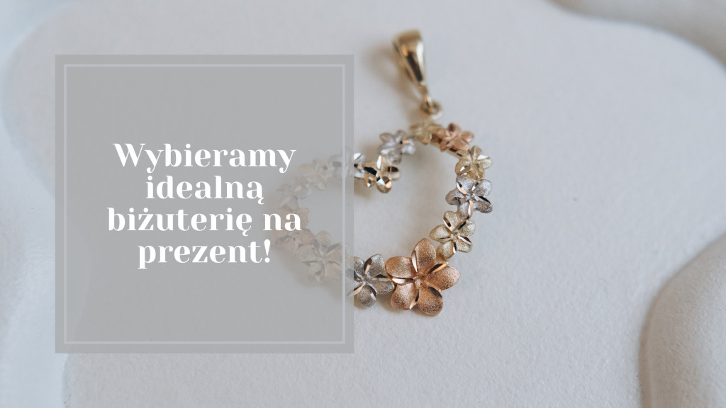 Wybieramy idealną biżuterię na prezent!