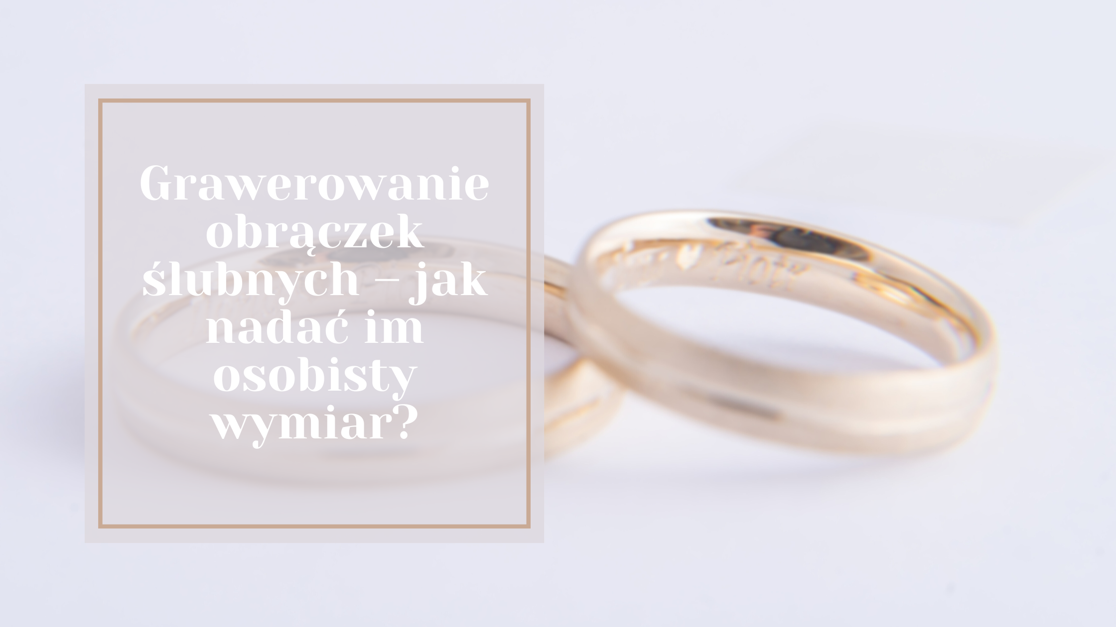 Grawerowanie obrączek ślubnych – jak nadać im osobisty wymiar?